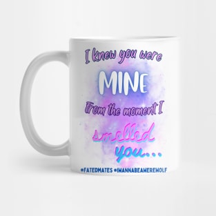 I Knew You Were Mine From the Moment I Smelled You...v1 Mug